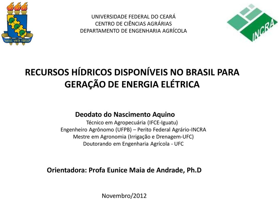 Agropecuária (IFCE-Iguatu) Engenheiro Agrônomo (UFPB) Perito Federal Agrário-INCRA Mestre em Agronomia