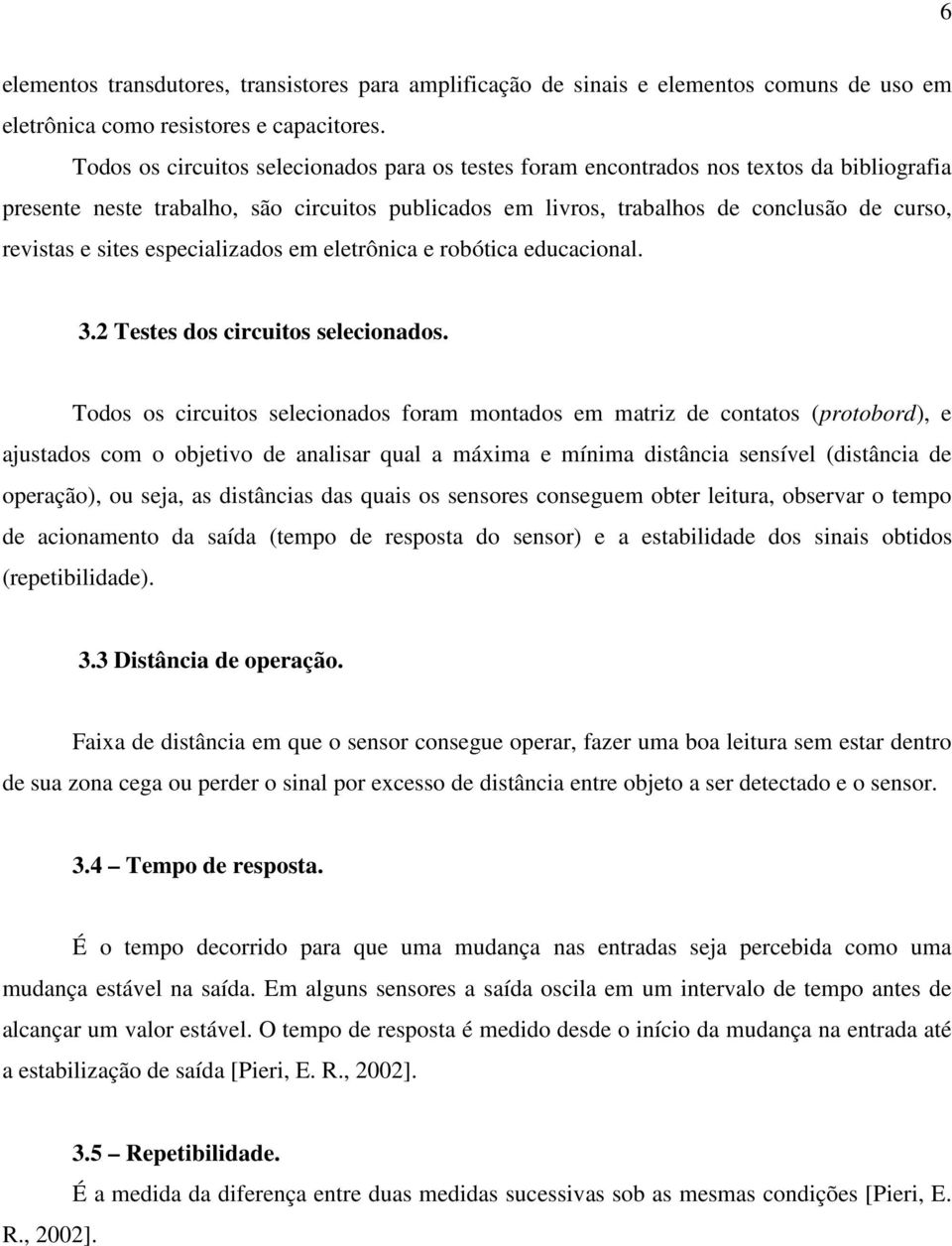 sites especializados em eletrônica e robótica educacional. 3.2 Testes dos circuitos selecionados.