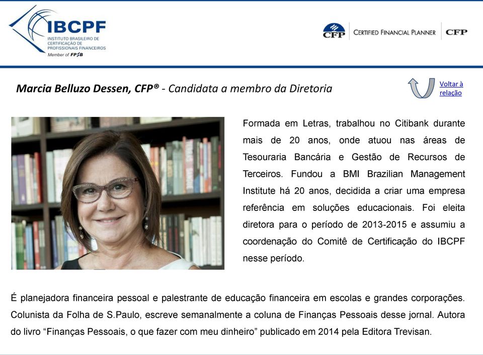 Foi eleita diretora para o período de 2013-2015 e assumiu a coordenação do Comitê de Certificação do IBCPF nesse período.