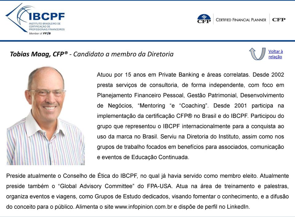 Desde 2001 participa na implementação da certificação CFP no Brasil e do IBCPF. Participou do grupo que representou o IBCPF internacionalmente para a conquista ao uso da marca no Brasil.
