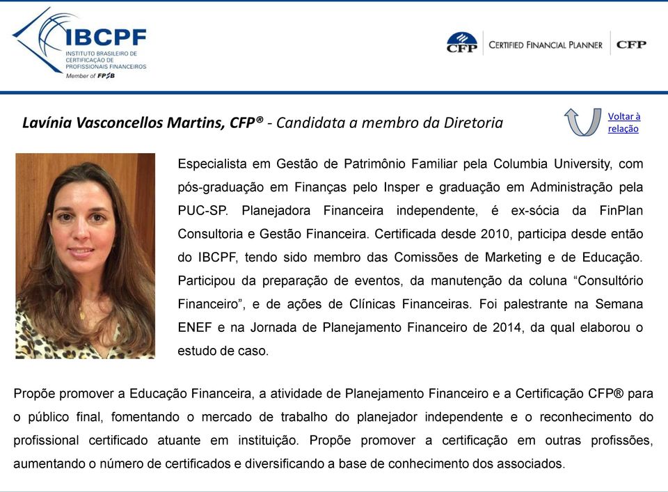 Certificada desde 2010, participa desde então do IBCPF, tendo sido membro das Comissões de Marketing e de Educação.