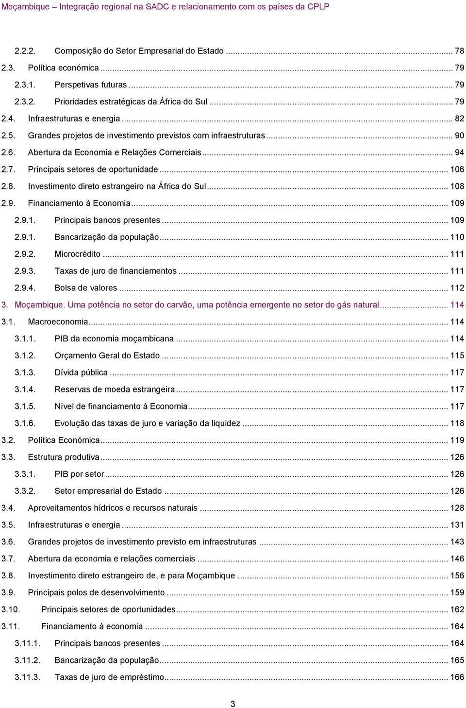 .. 106 2.8. Investimento direto estrangeiro na África do Sul... 108 2.9. Financiamento à Economia... 109 2.9.1. Principais bancos presentes... 109 2.9.1. Bancarização da população... 110 2.9.2. Microcrédito.