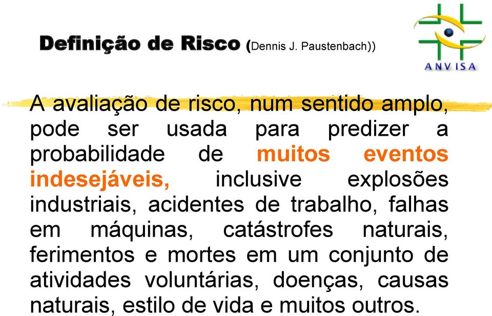 probabilidade de muitos eventos indesejáveis, inclusive explosões industriais, acidentes de