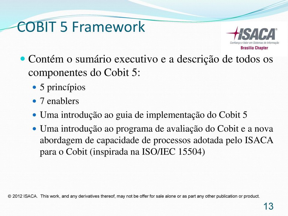 nova abordagem de capacidade de processos adotada pelo ISACA para o Cobit (inspirada na ISO/IEC 15504) 2012 ISACA.