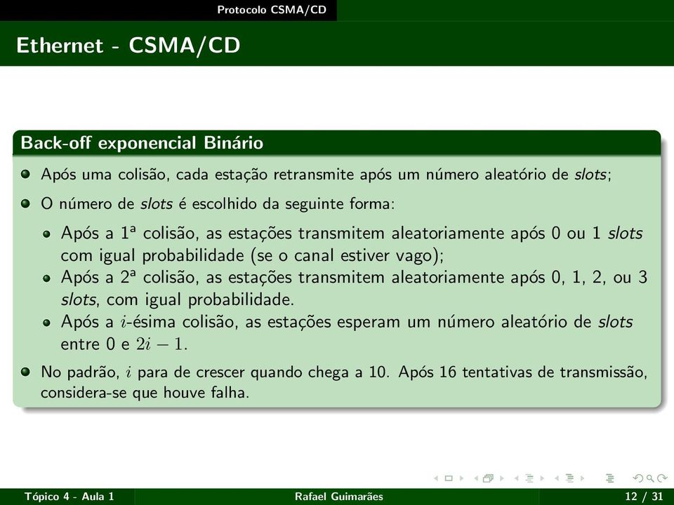 colisão, as estações transmitem aleatoriamente após 0, 1, 2, ou 3 slots, com igual probabilidade.