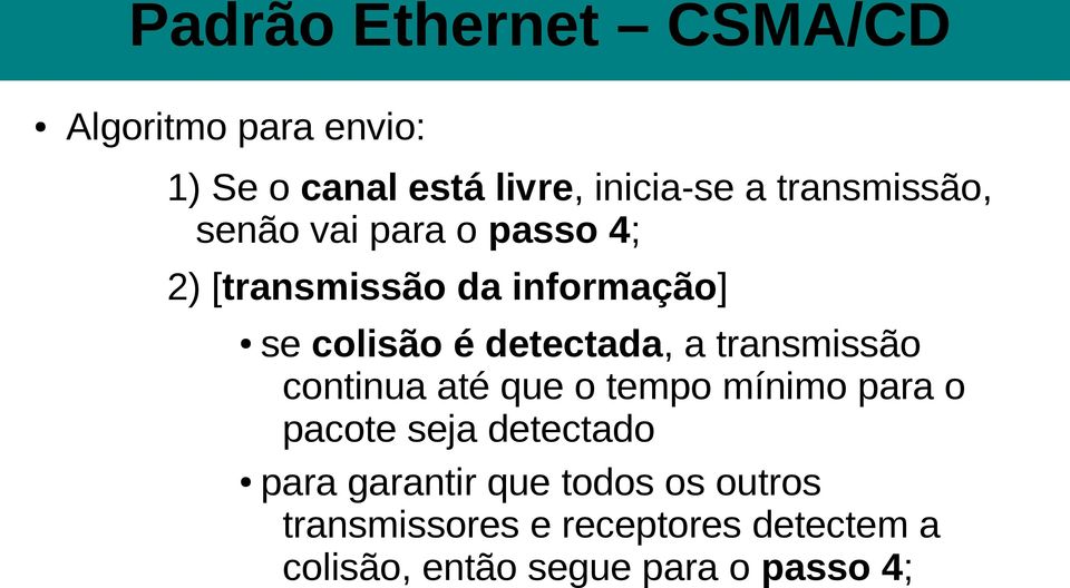 detectada, a transmissão continua até que o tempo mínimo para o pacote seja detectado para