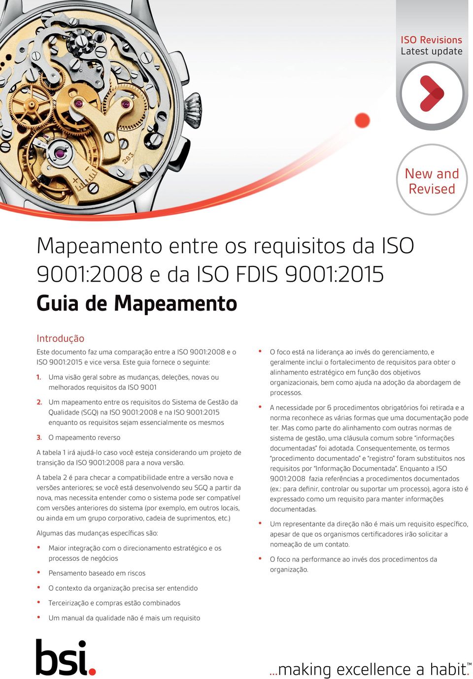 Um mapeamento entre os requisitos do Sistema de Gestão da Qualidade (SGQ) na ISO 9001:2008 e na ISO 9001:2015 enquanto os requisitos sejam essencialmente os mesmos 3.
