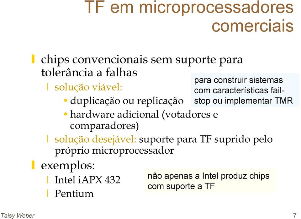 suporte para TF suprido pelo próprio microprocessador exemplos: Intel iapx 432 Pentium para construir