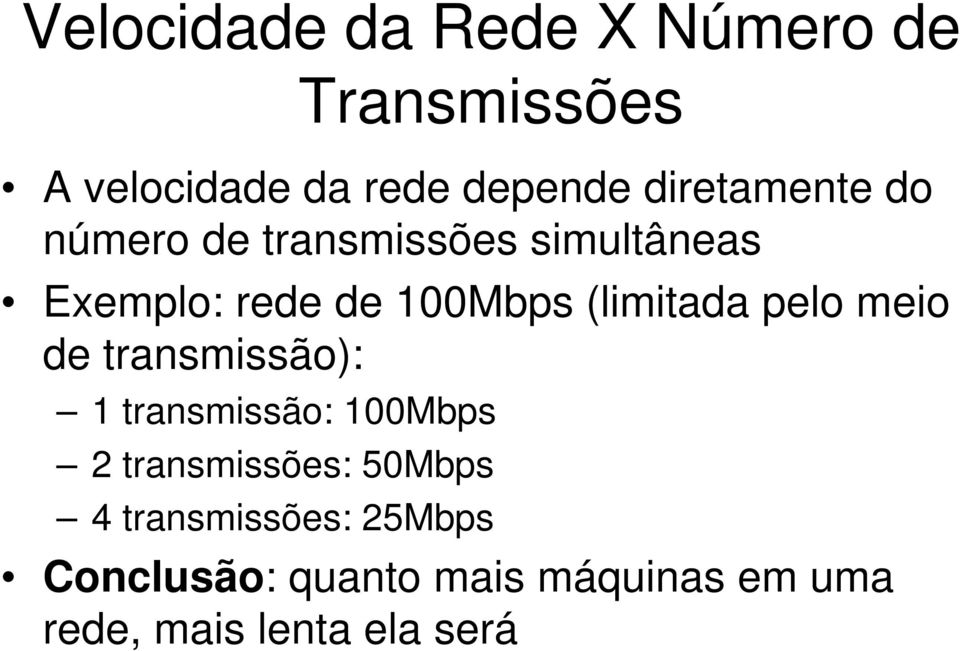 (limitada pelo meio de transmissão): 1 transmissão: 100Mbps 2 transmissões: