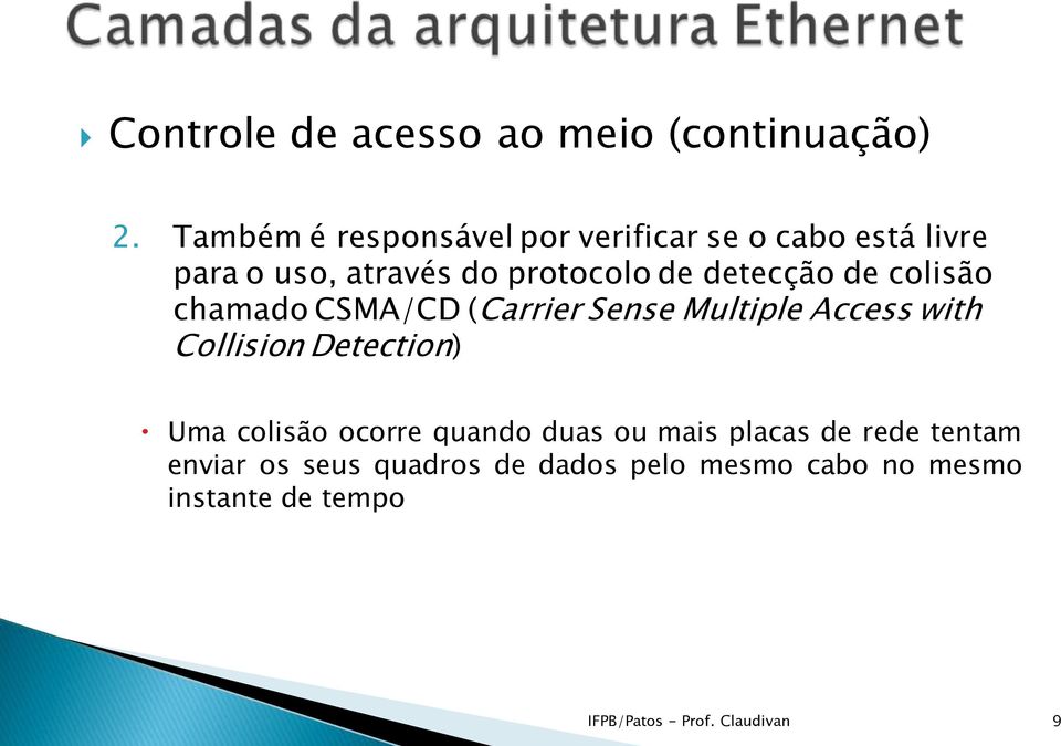 detecção de colisão chamado CSMA/CD (Carrier Sense Multiple Access with Collision Detection) Uma