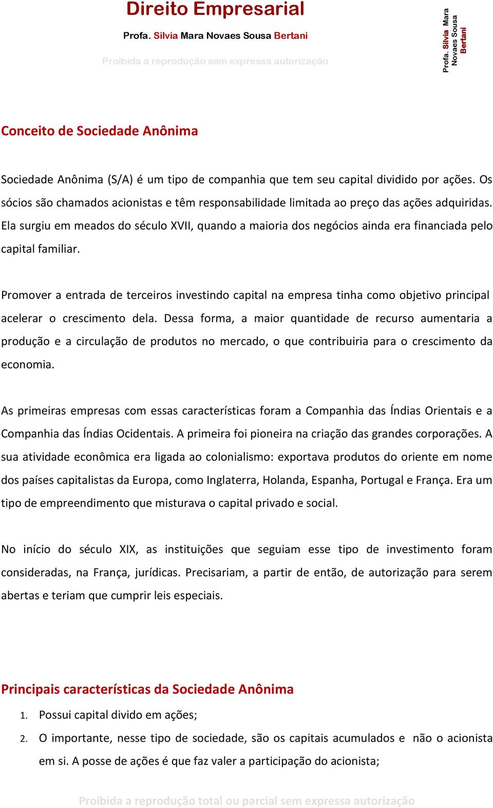 Ela surgiu em meados do século XVII, quando a maioria dos negócios ainda era financiada pelo capital familiar.