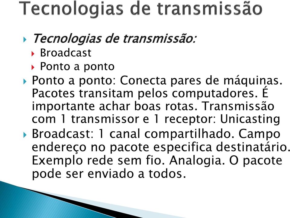 Transmissão com 1 transmissor e 1 receptor: Unicasting Broadcast: 1 canal compartilhado.