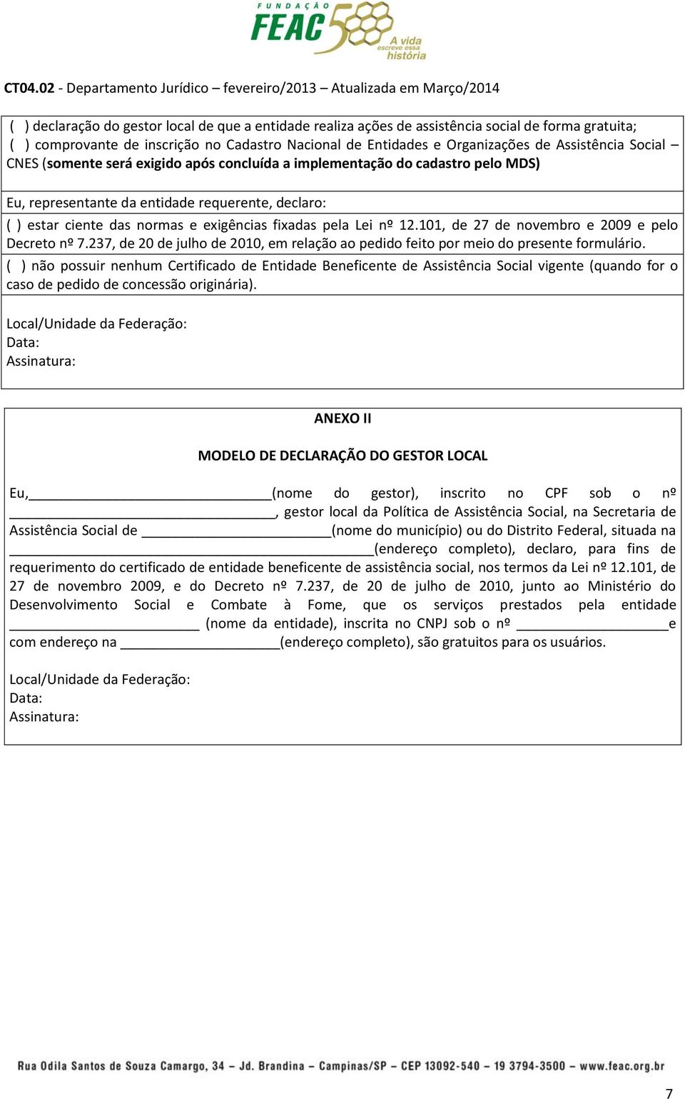 12.101, de 27 de novembro e 2009 e pelo Decreto nº 7.237, de 20 de julho de 2010, em relação ao pedido feito por meio do presente formulário.