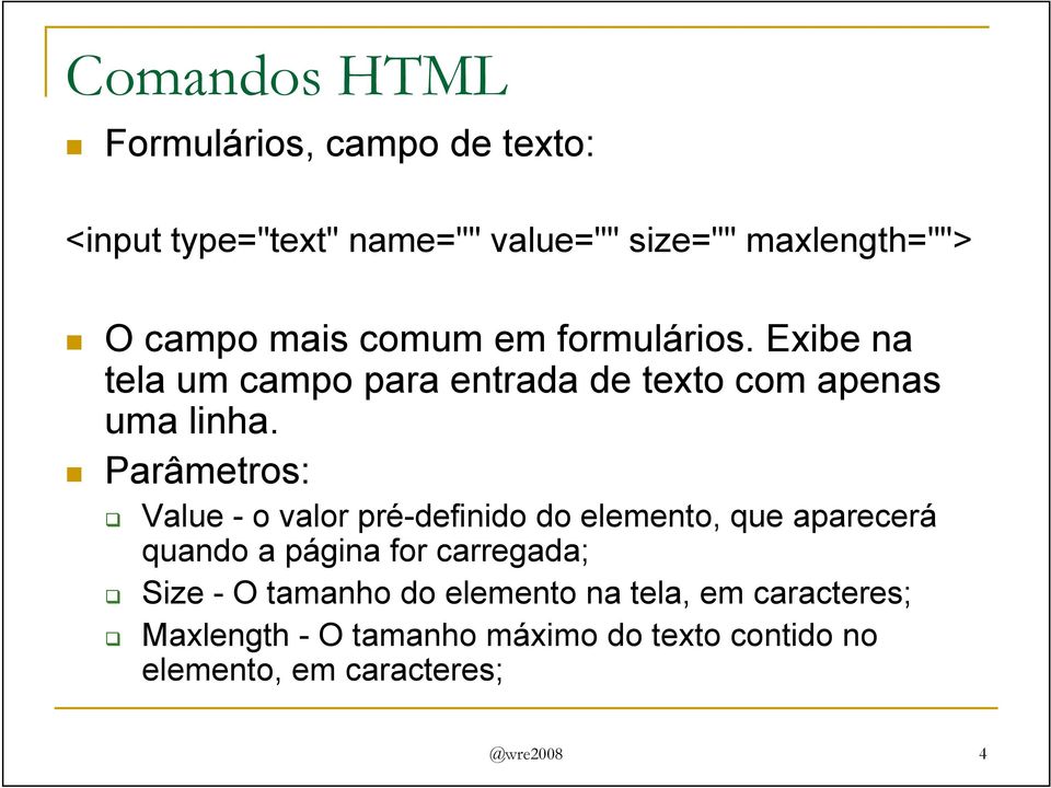 Parâmetros: Value - o valor pré-definido do elemento, que aparecerá quando a página for carregada; Size -