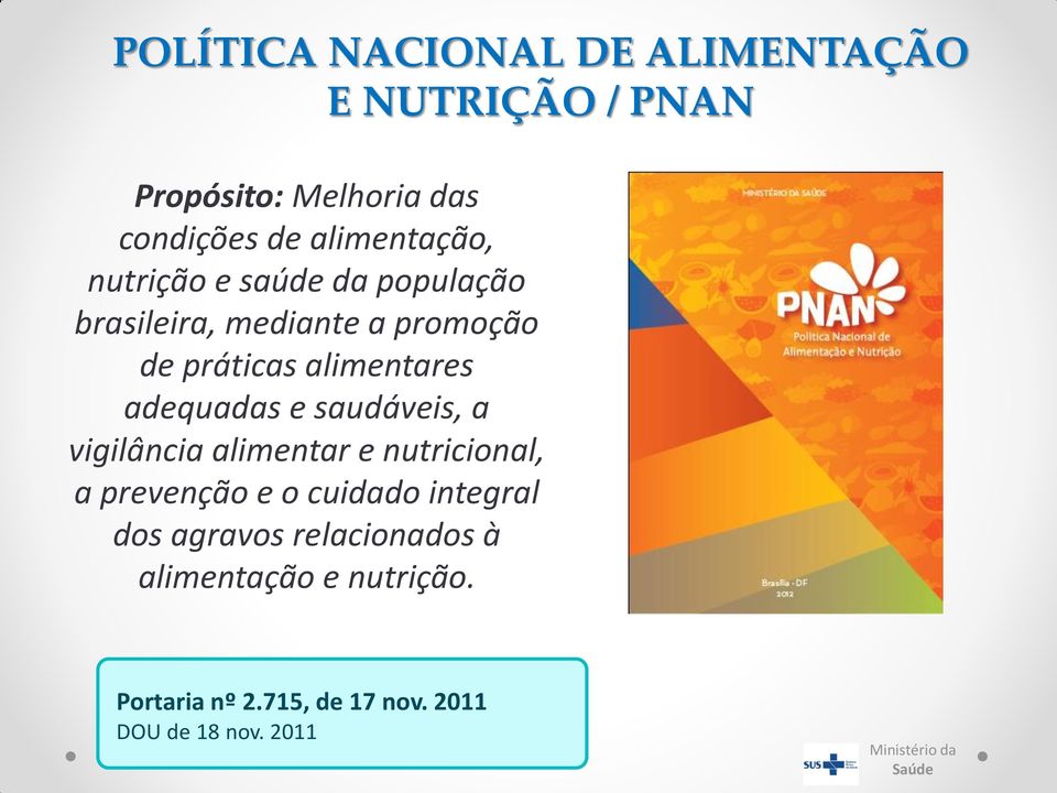 alimentares adequadas e saudáveis, a vigilância alimentar e nutricional, a prevenção e o cuidado