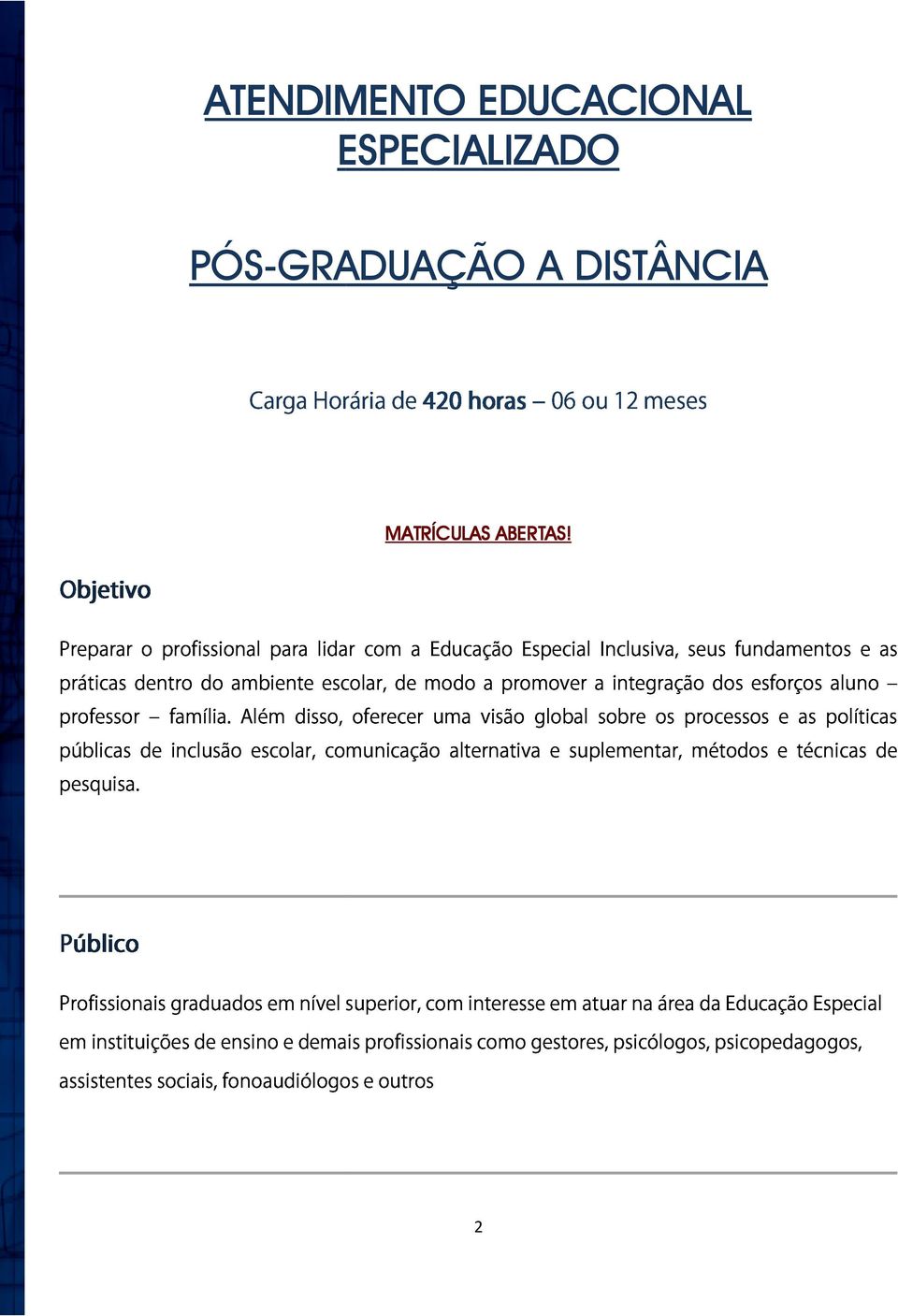 inclusão do ambiente Além escolar, disso, escolar, comunicação oferecer de modo uma alternativa visão a promover global e suplementar, a sobre integração os processos métodos dos