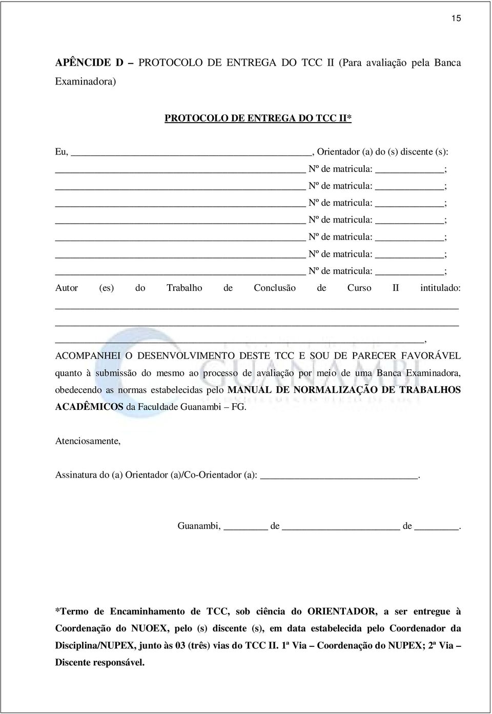 estabelecidas pelo MANUAL DE NORMALIZAÇÃO DE TRABALHOS ACADÊMICOS da Faculdade Guanambi FG. Atenciosamente, Assinatura do (a) Orientador (a)/co-orientador (a):. Guanambi, de de.