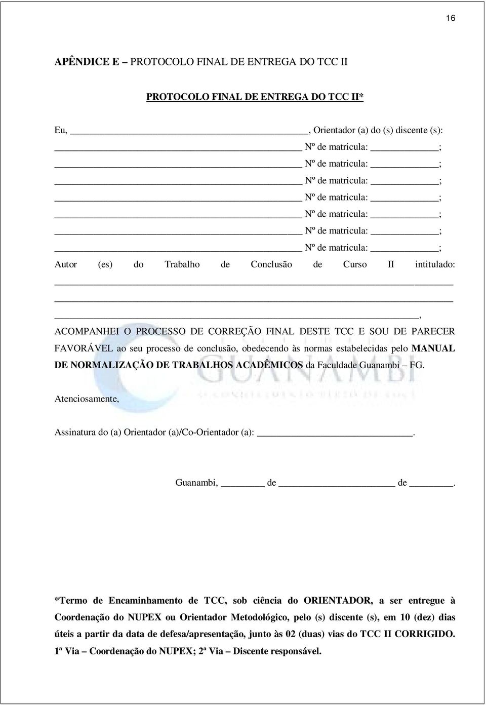 Faculdade Guanambi FG. Atenciosamente, Assinatura do (a) Orientador (a)/co-orientador (a):. Guanambi, de de.