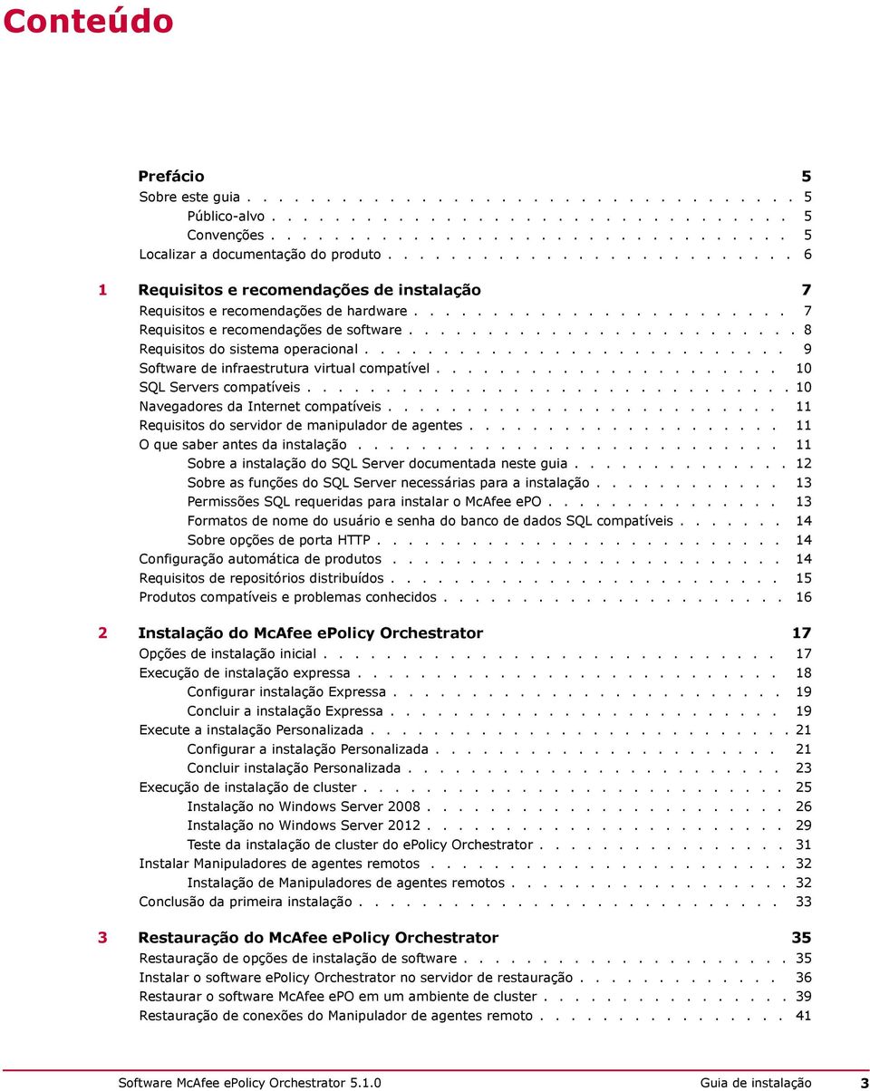 ........................ 8 Requisitos do sistema operacional........................... 9 Software de infraestrutura virtual compatível...................... 10 SQL Servers compatíveis.