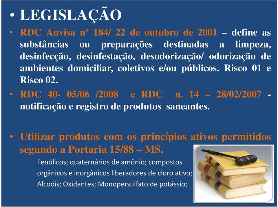 RDC 40-05/06 /2008 e RDC n. 14 28/02/2007 - notificação e registro de produtos saneantes.