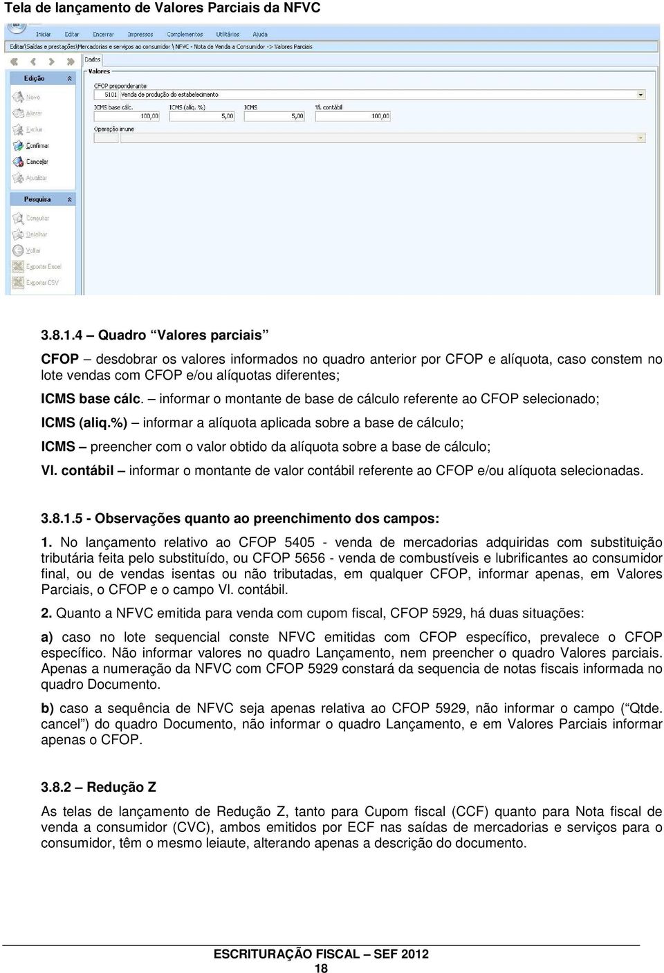 informar o montante de base de cálculo referente ao CFOP selecionado; ICMS (aliq.