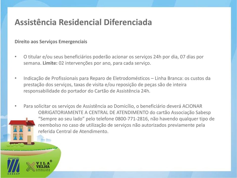 Indicação de Profissionais para Reparo de Eletrodomésticos Linha Branca: os custos da prestação dos serviços, taxas de visita e/ou reposição de peças são de inteira responsabilidade do portador do