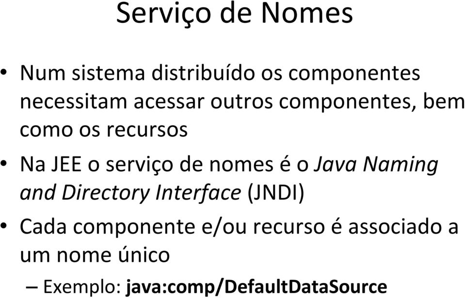 nomes é o Java Naming and Directory Interface (JNDI) Cada componente