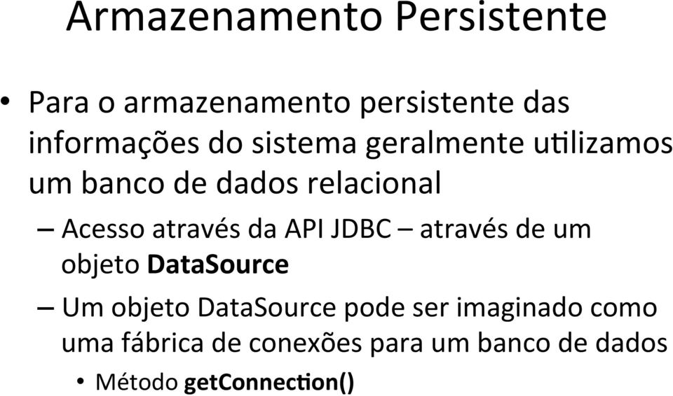 da API JDBC através de um objeto DataSource Um objeto DataSource pode ser