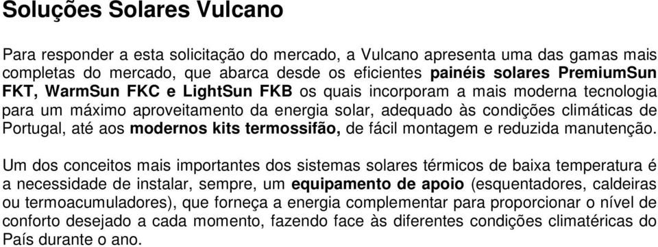 termossifão, de fácil montagem e reduzida manutenção.