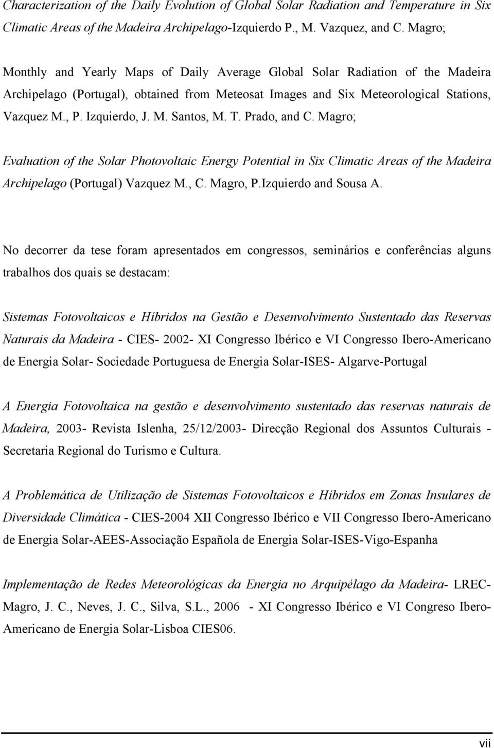 Izquierdo, J. M. Santos, M. T. Prado, and C. Magro; Evaluation of the Solar Photovoltaic Energy Potential in Six Climatic Areas of the Madeira Archipelago (Portugal) Vazquez M., C. Magro, P.