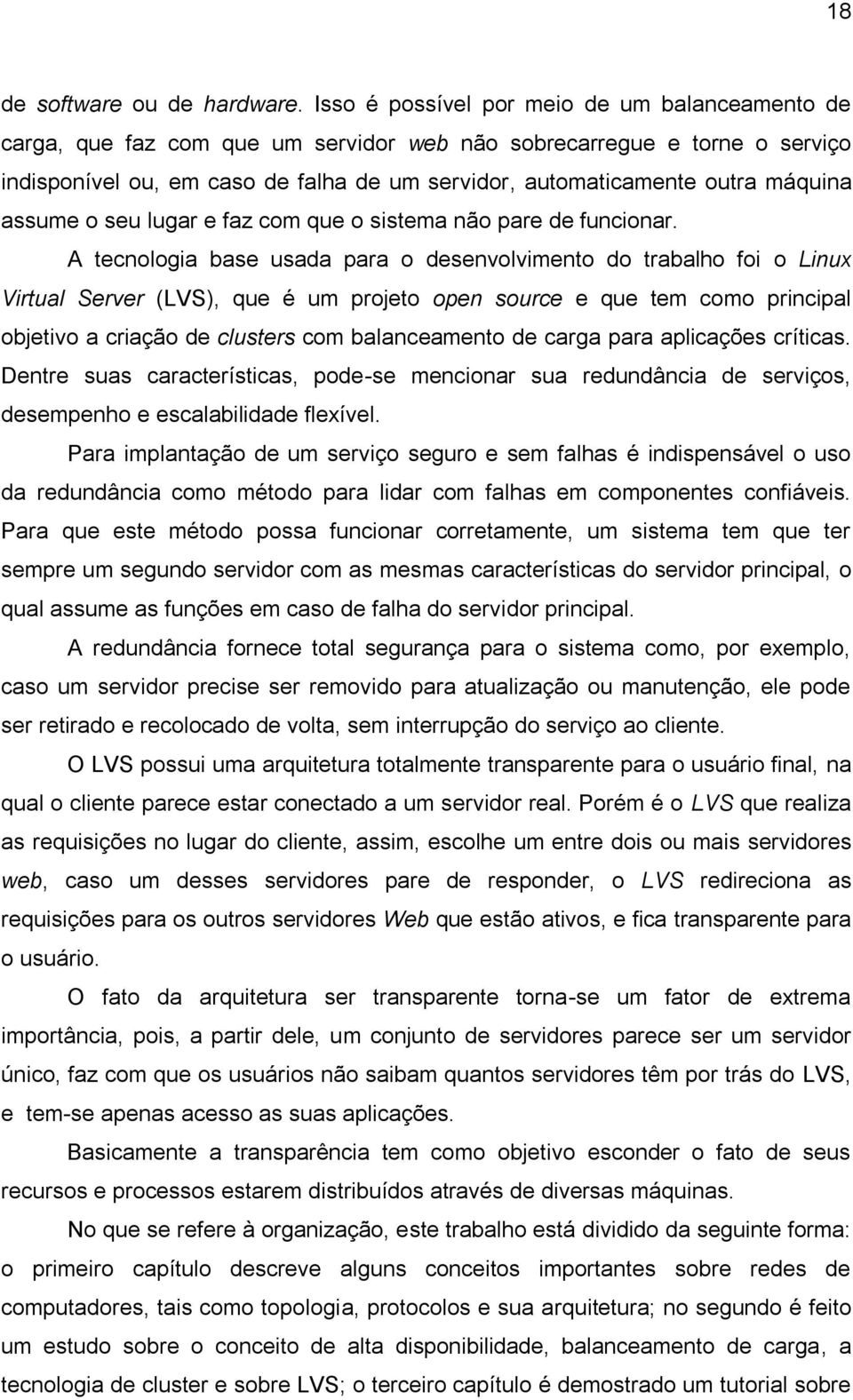 máquina assume o seu lugar e faz com que o sistema não pare de funcionar.