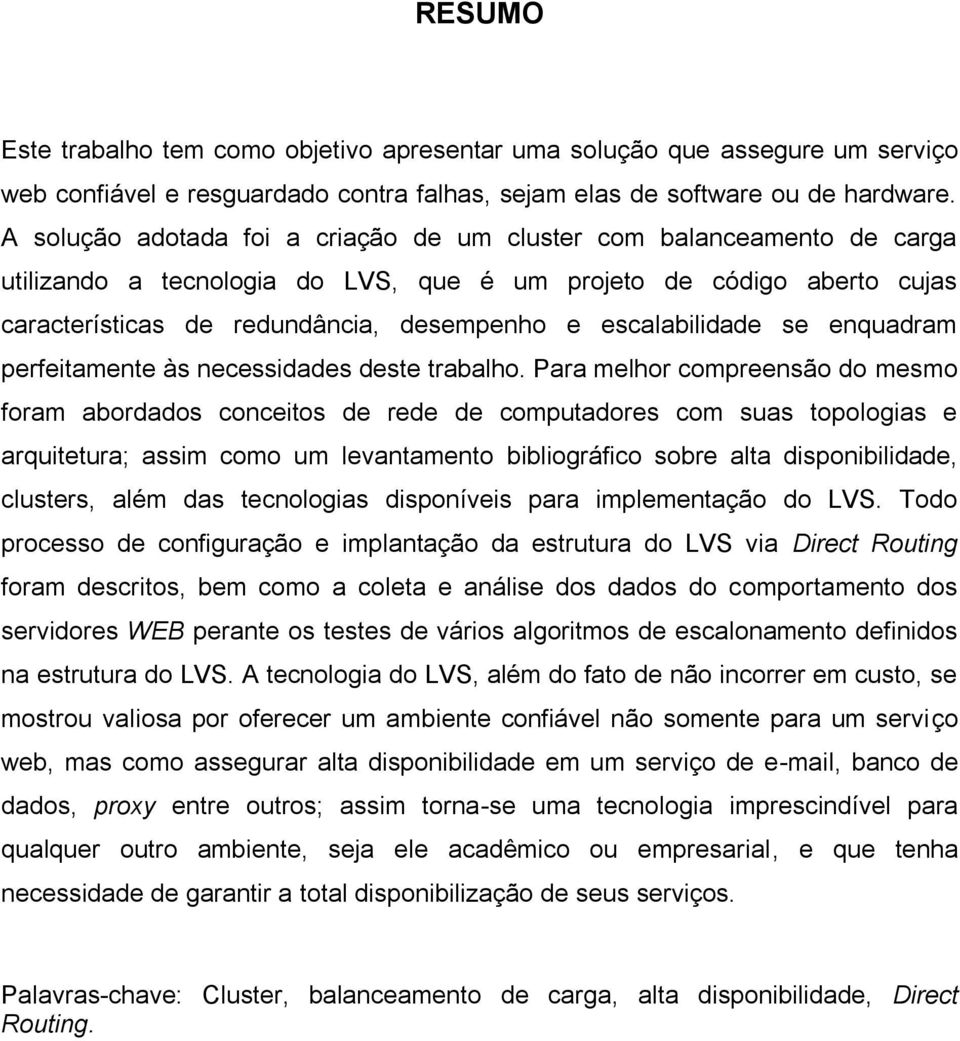 escalabilidade se enquadram perfeitamente às necessidades deste trabalho.