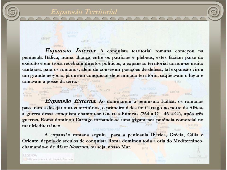 território, saqueavam o lugar e tomavam a posse da terra.