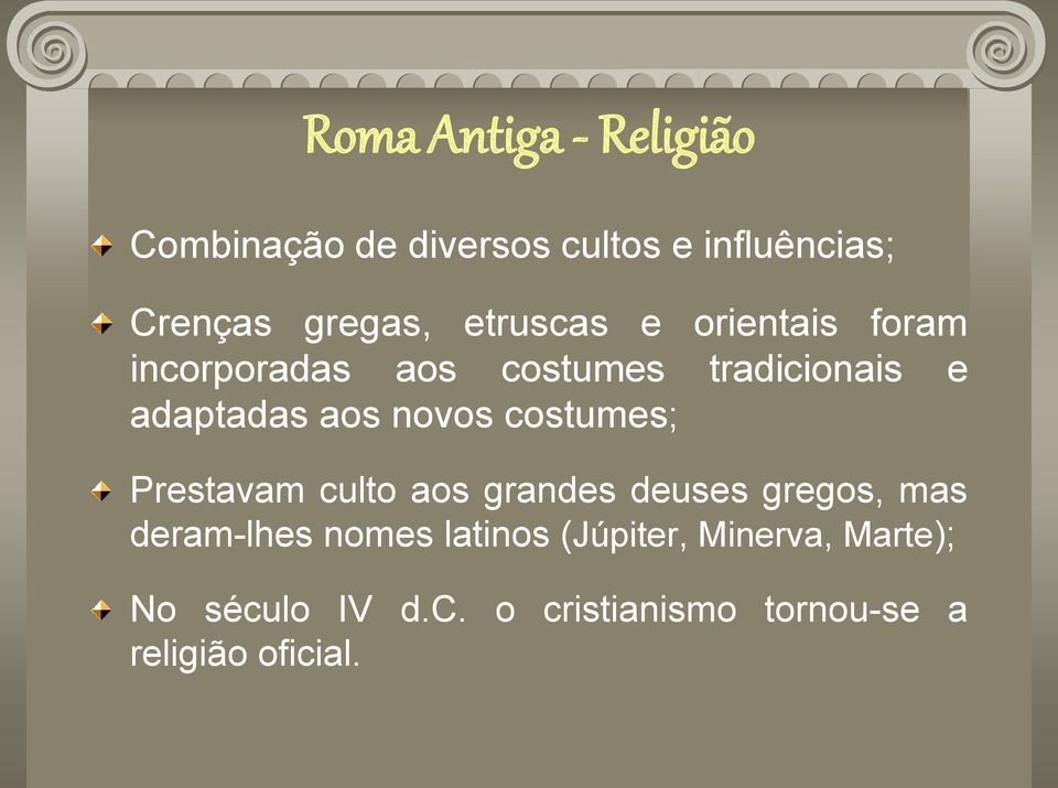 novos costumes; Prestavam culto aos grandes deuses gregos, mas deram-lhes nomes