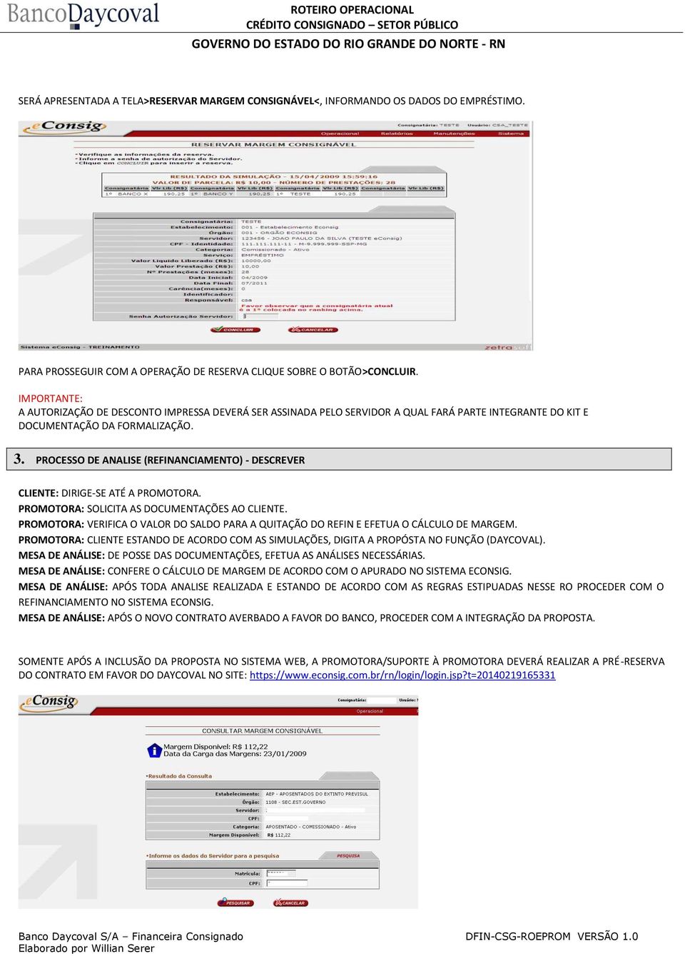 PROCESSO DE ANALISE (REFINANCIAMENTO) - DESCREVER CLIENTE: DIRIGE-SE ATÉ A PROMOTORA. PROMOTORA: SOLICITA AS DOCUMENTAÇÕES AO CLIENTE.