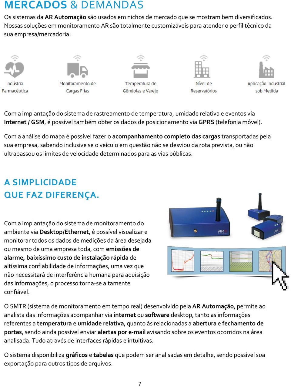 e eventos via Internet / GSM, é possível também obter os dados de posicionamento via GPRS (telefonia móvel).