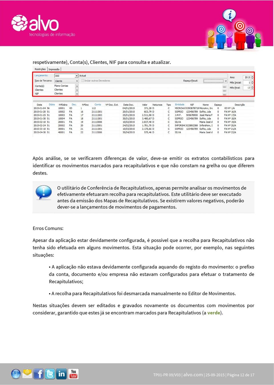 destes. O utilitário de Conferência de Recapitulativos, apenas permite analisar os movimentos de efetivamente efetuaram recolha para recapitulativos.