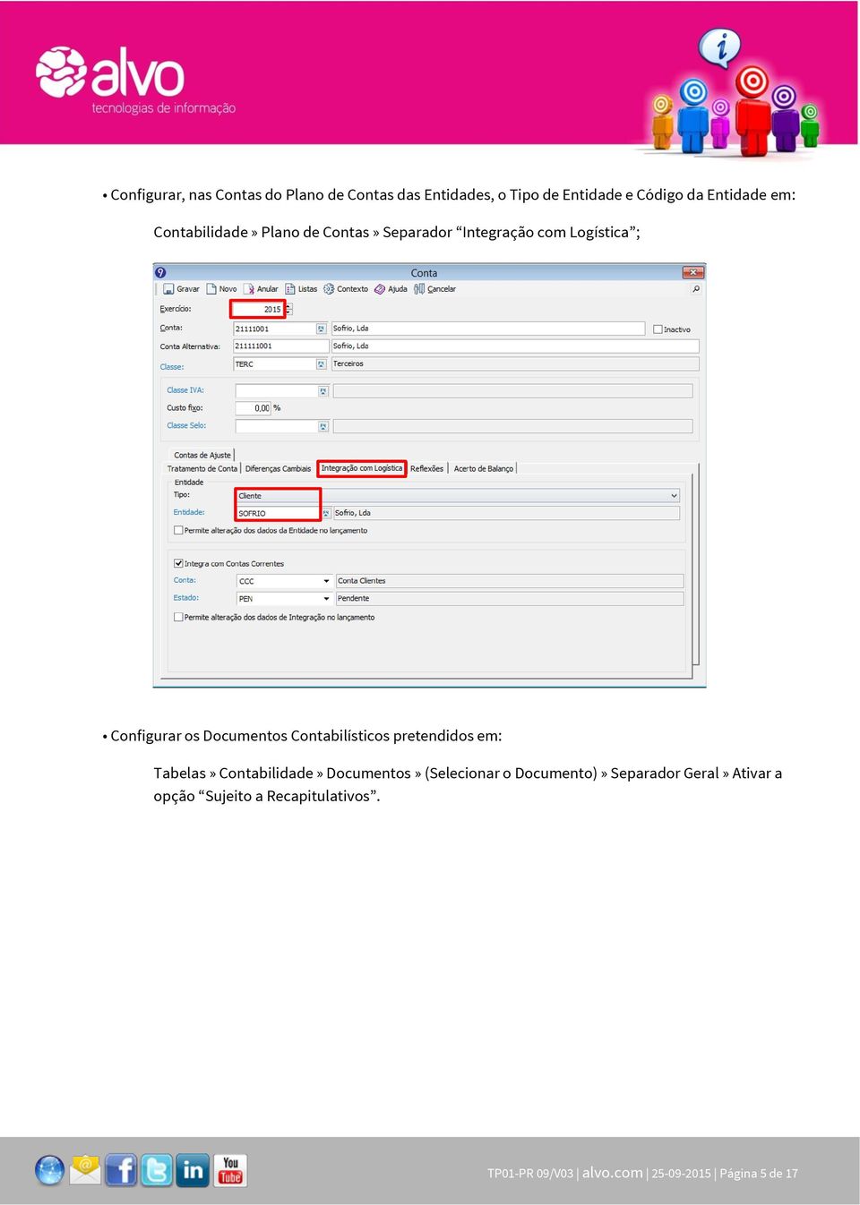 Contabilísticos pretendidos em: Tabelas» Contabilidade» Documentos» (Selecionar o Documento)»