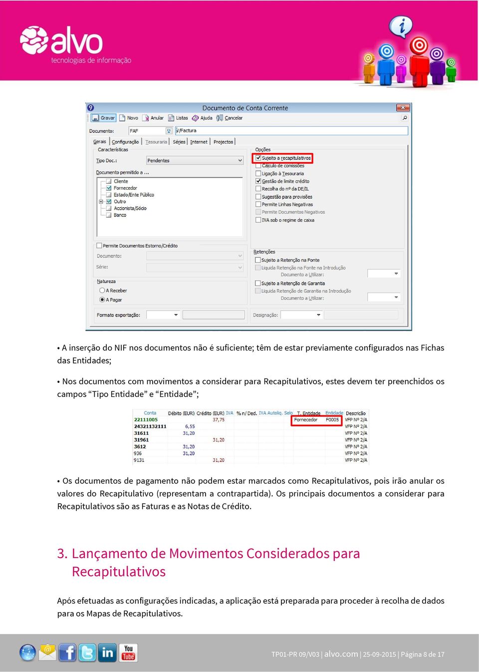 (representam a contrapartida). Os principais documentos a considerar para Recapitulativos são as Faturas e as Notas de Crédito. 3.