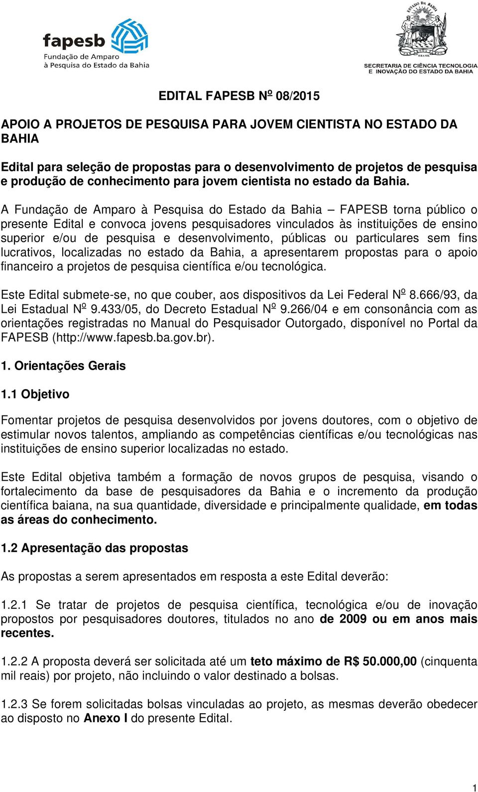 A Fundação de Amparo à Pesquisa do Estado da Bahia FAPESB torna público o presente Edital e convoca jovens pesquisadores vinculados às instituições de ensino superior e/ou de pesquisa e