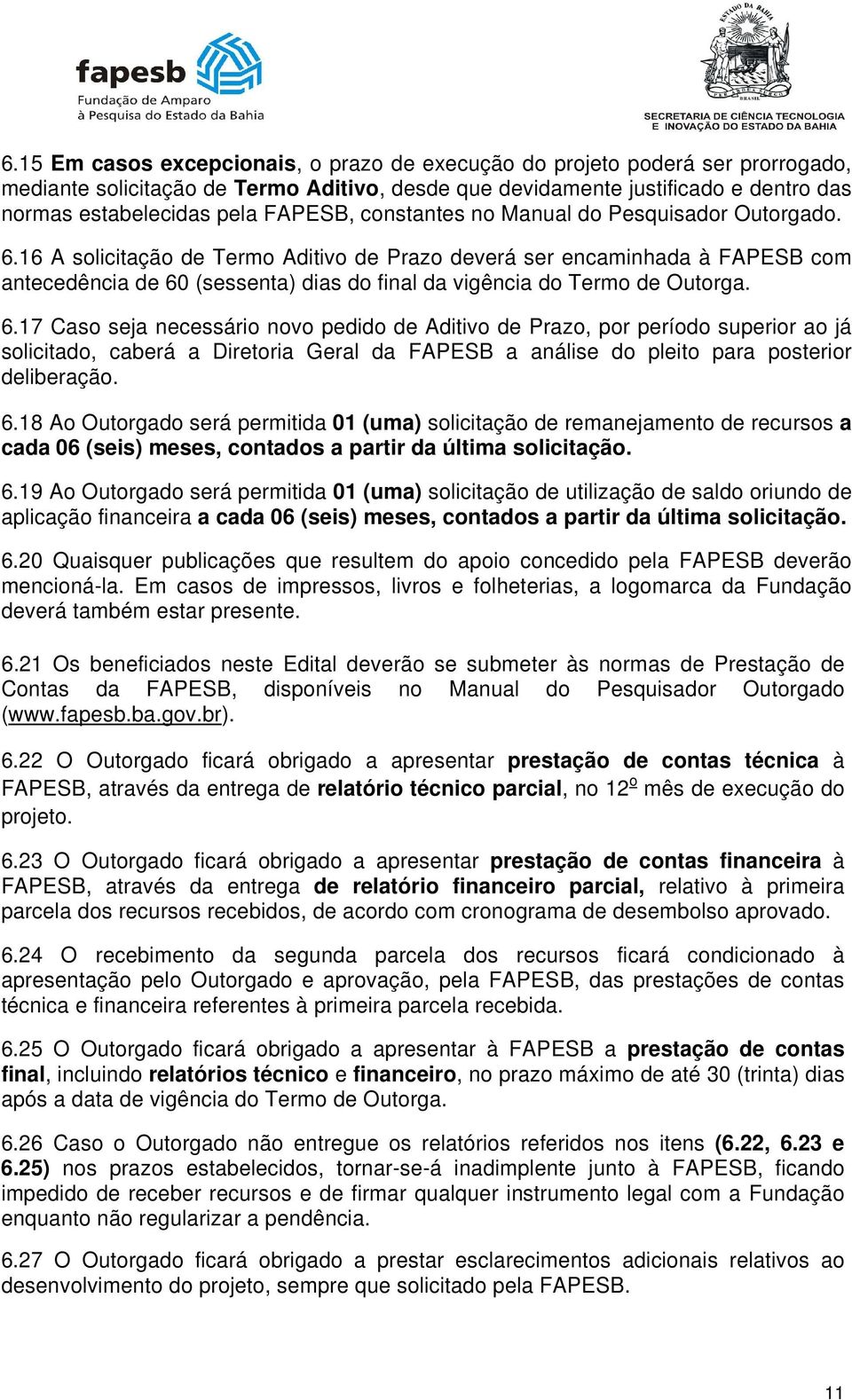 16 A solicitação de Termo Aditivo de Prazo deverá ser encaminhada à FAPESB com antecedência de 60