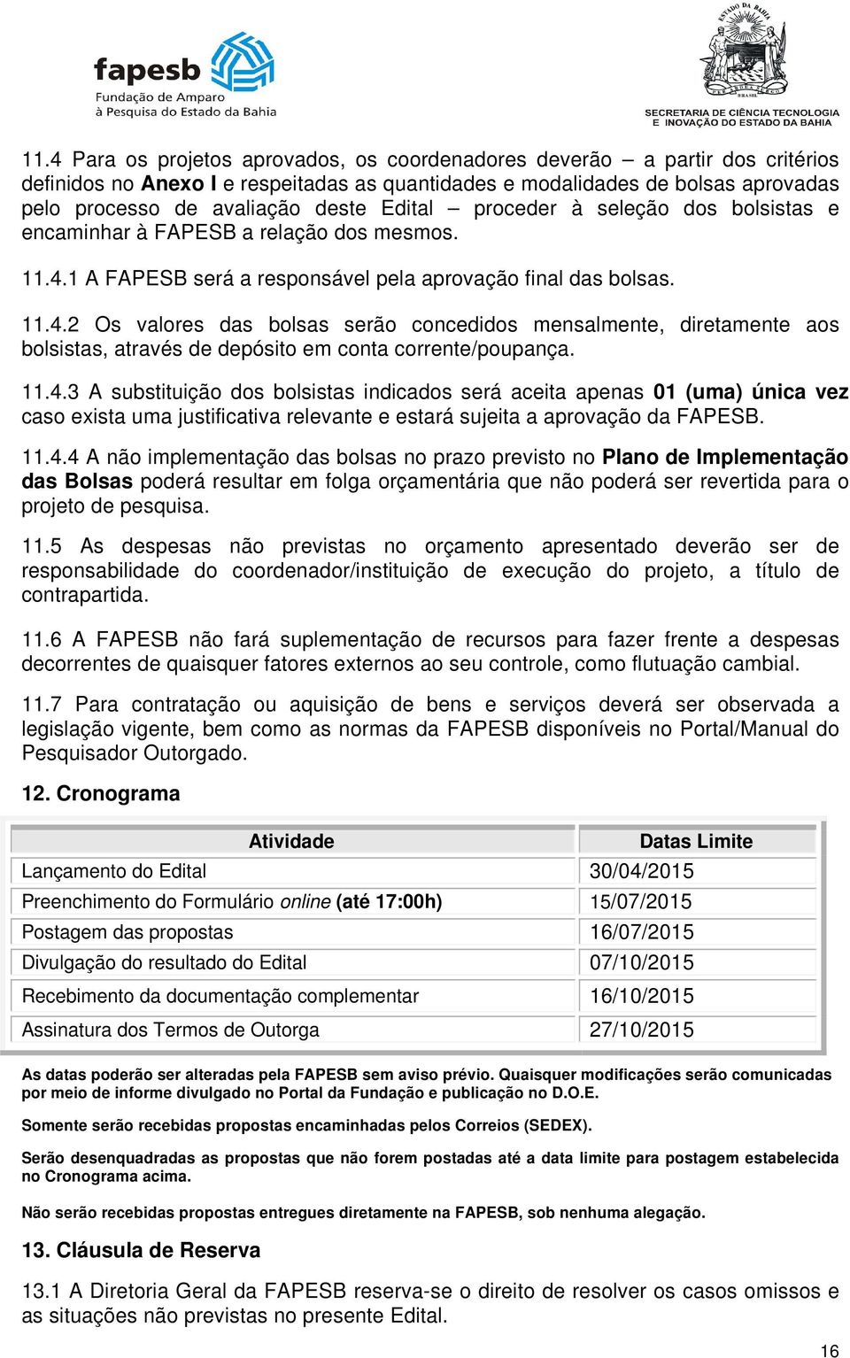 1 A FAPESB será a responsável pela aprovação final das bolsas. 11.4.