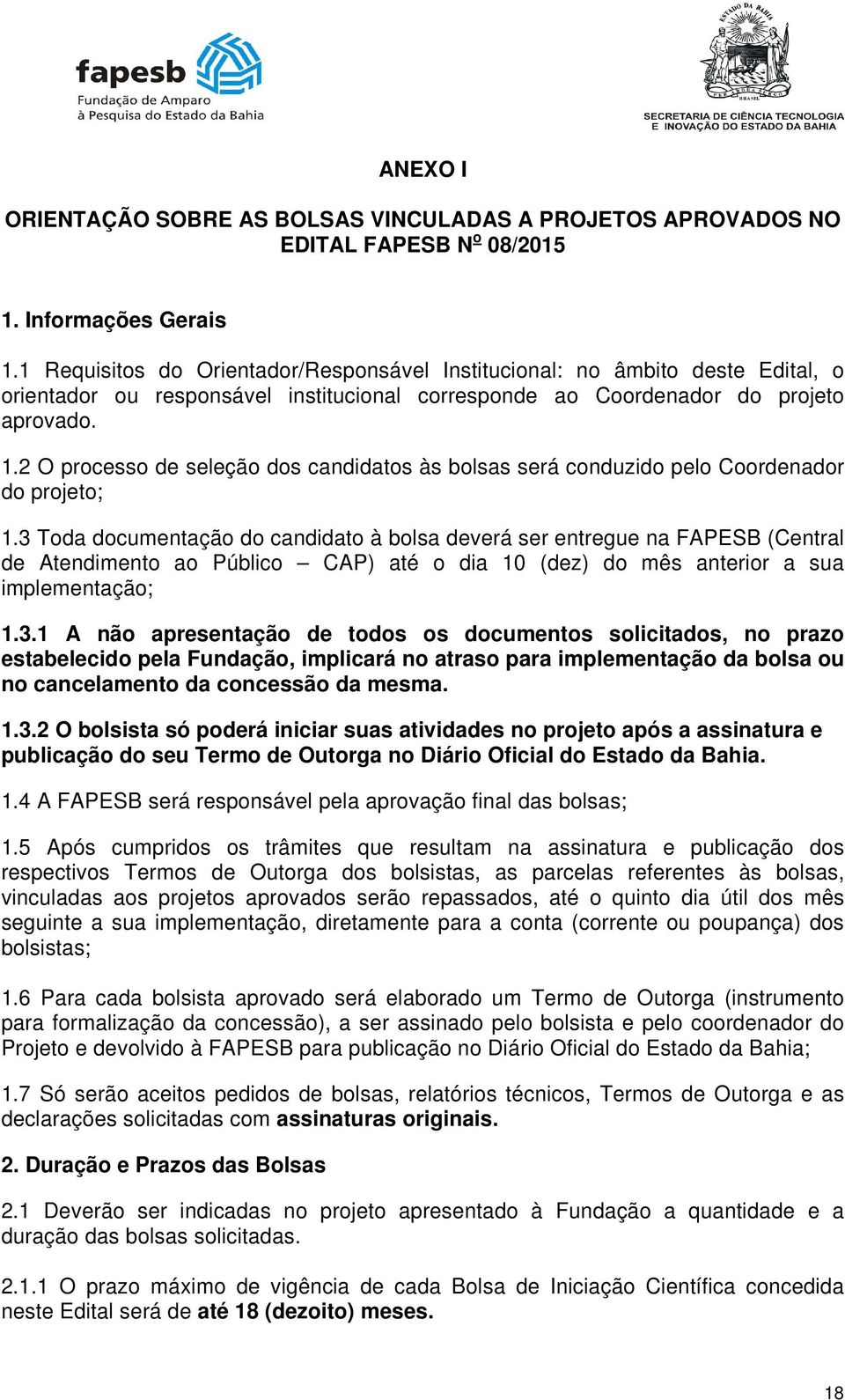 2 O processo de seleção dos candidatos às bolsas será conduzido pelo Coordenador do projeto; 1.