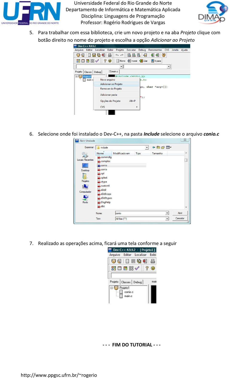 Selecione onde foi instalado o Dev-C++, na pasta Include selecione o arquivo conio.