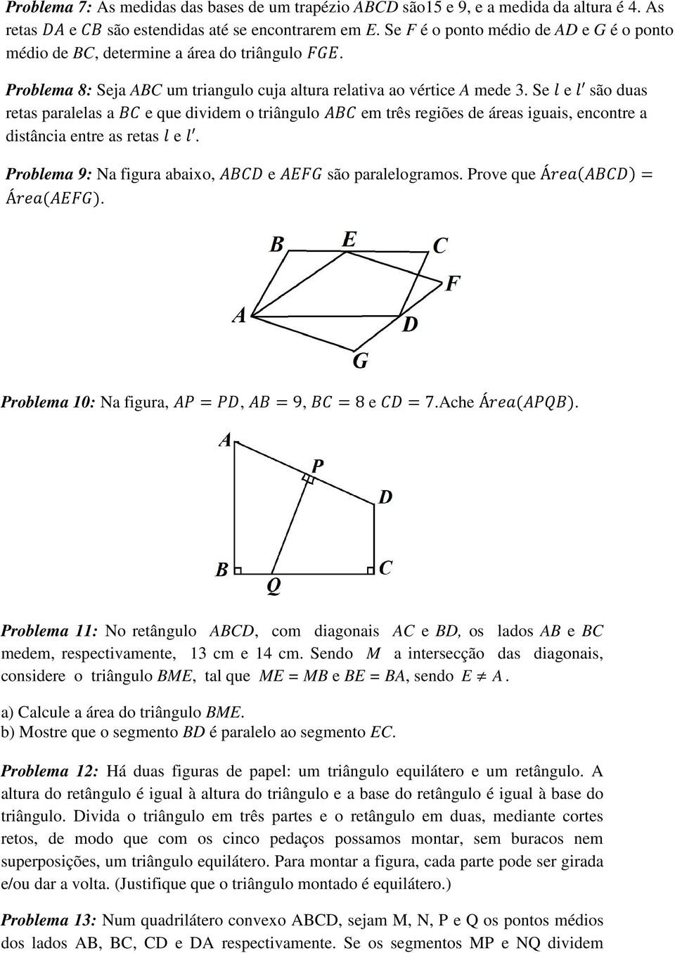 Se e são duas retas paralelas a e que dividem o triângulo em três regiões de áreas iguais, encontre a distância entre as retas e. Problema 9: Na figura abaixo, e são paralelogramos. Prove que Á= Á.