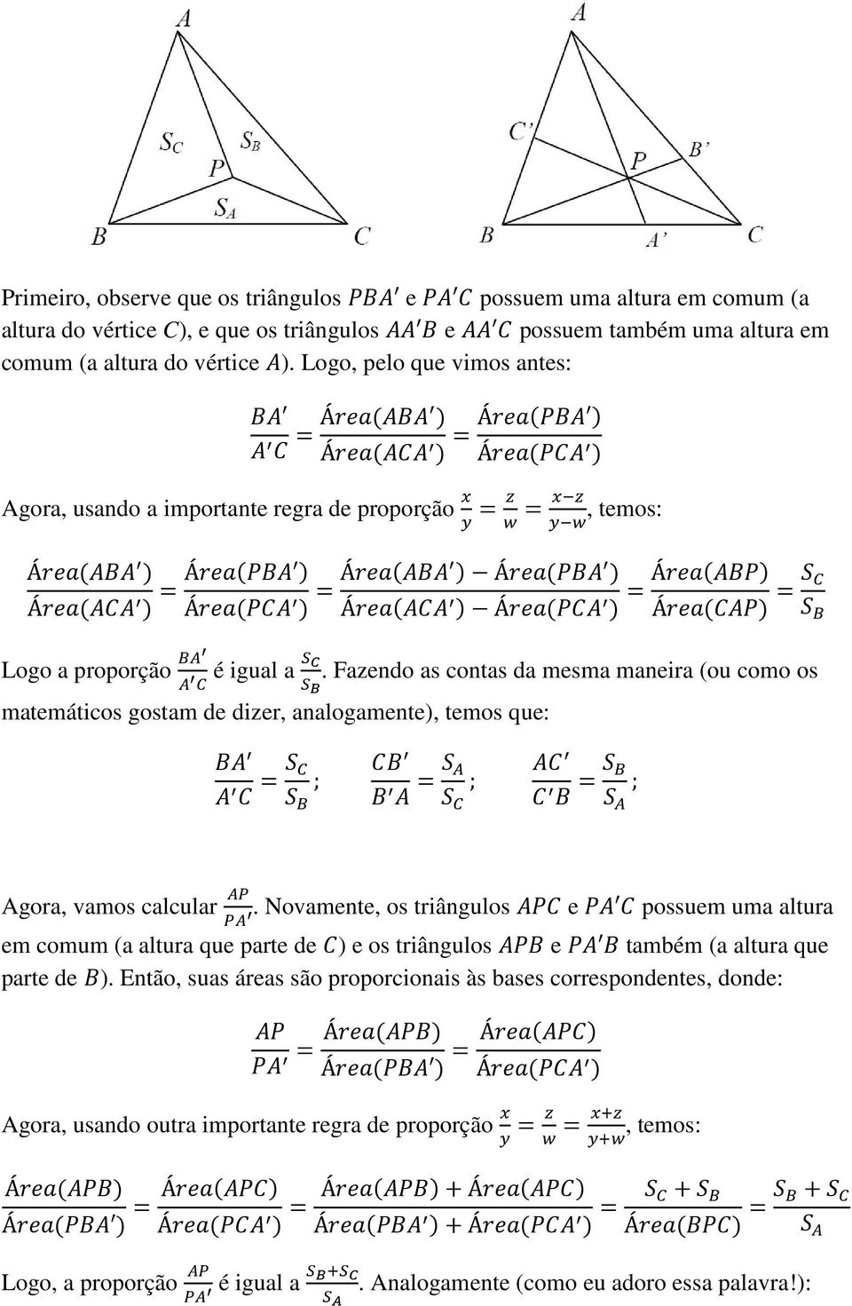 Fazendo as contas da mesma maneira (ou como os matemáticos gostam de dizer, analogamente), temos que: = ; = ; = ; Agora, vamos calcular.