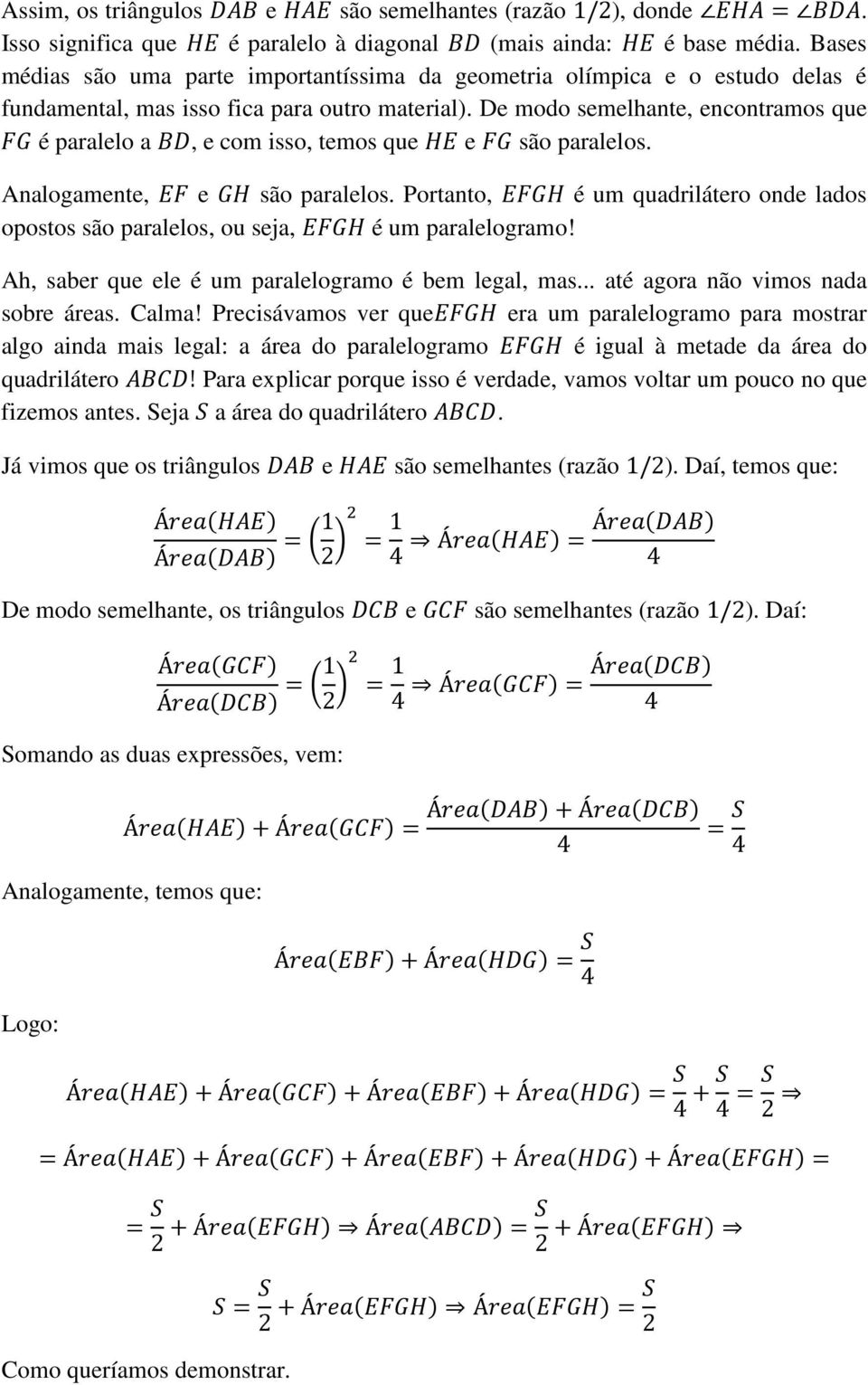 De modo semelhante, encontramos que é paralelo a, e com isso, temos que e são paralelos. Analogamente, e são paralelos.