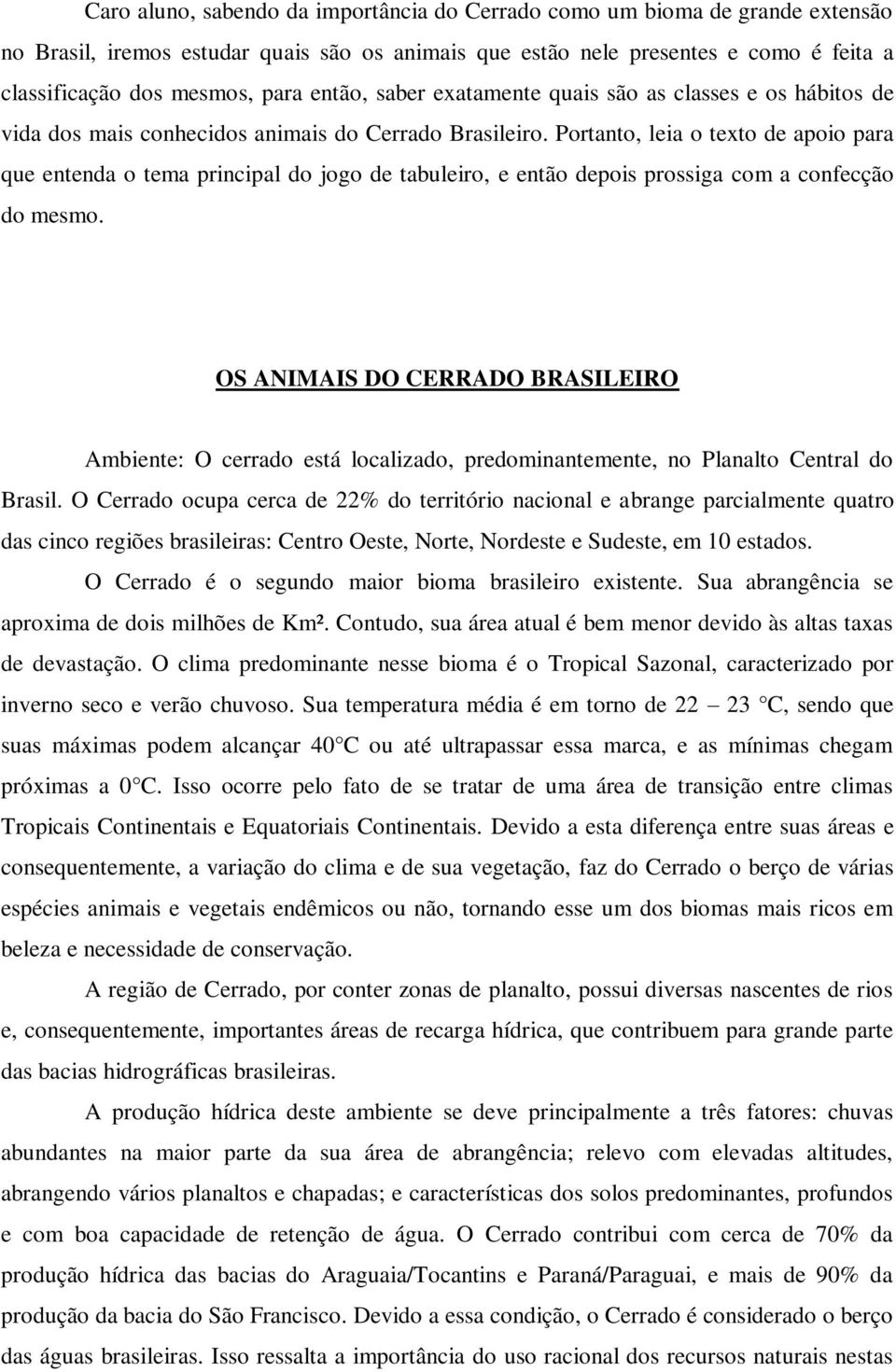 Portanto, leia o texto de apoio para que entenda o tema principal do jogo de tabuleiro, e então depois prossiga com a confecção do mesmo.