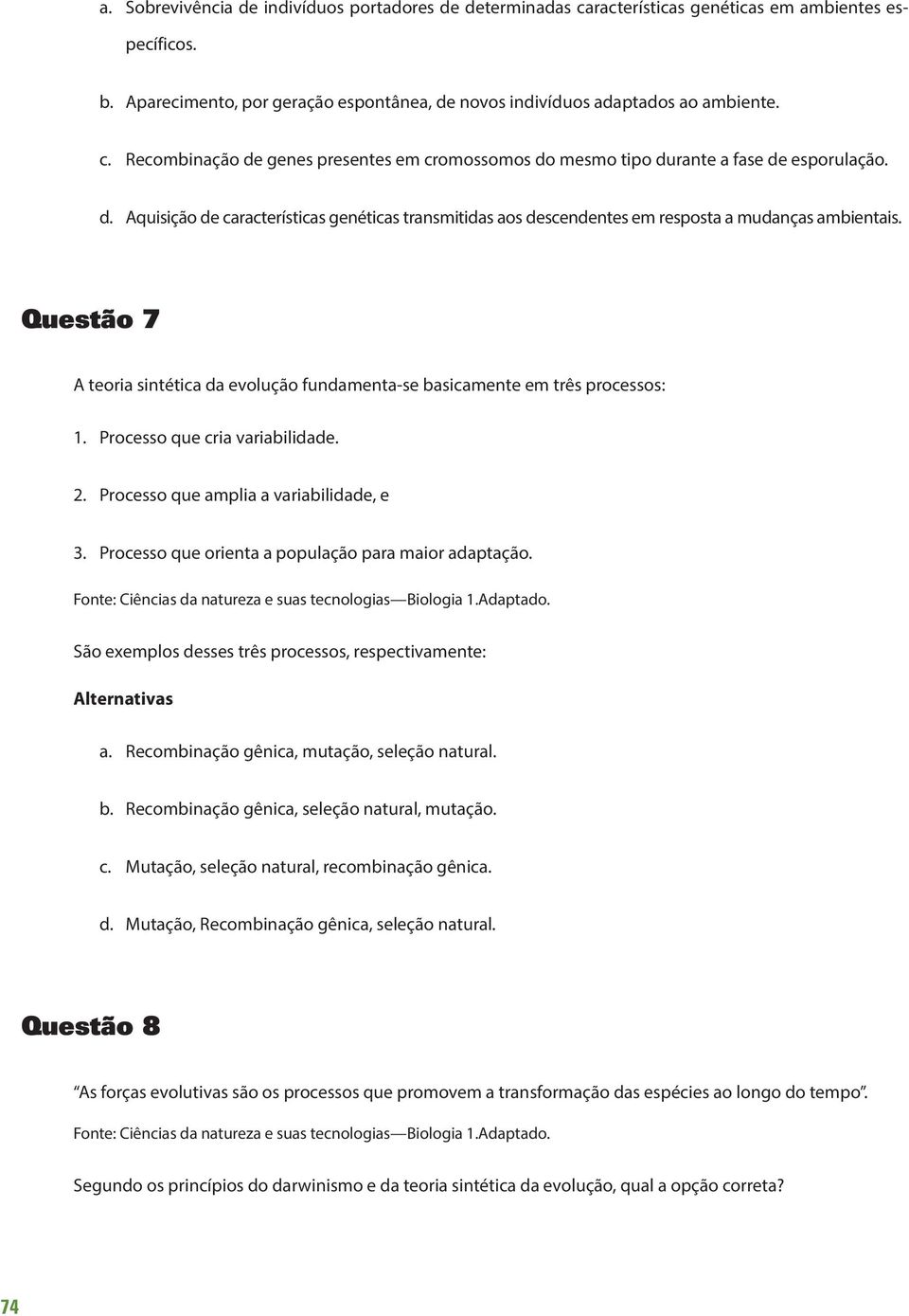 Processo que cria variabilidade. 2. Processo que amplia a variabilidade, e 3. Processo que orienta a população para maior adaptação. São exemplos desses três processos, respectivamente: a.