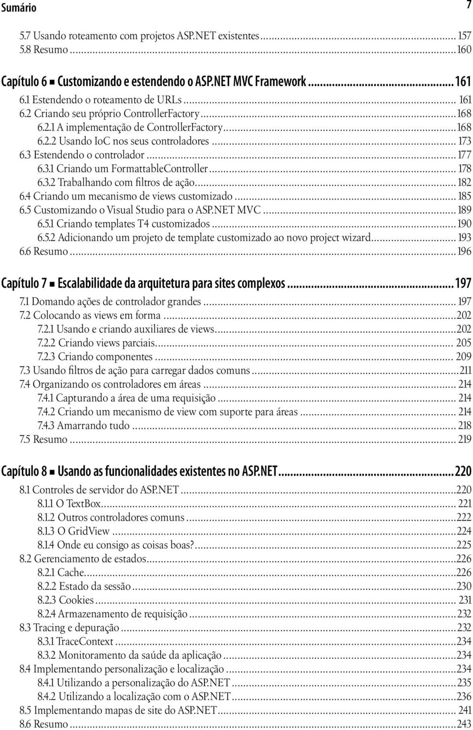 .. 178 6.3.2 Trabalhando com filtros de ação...182 6.4 Criando um mecanismo de views customizado...185 6.5 Customizando o Visual Studio para o ASP.NET MVC...189 6.5.1 Criando templates T4 customizados.